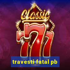 travesti fatal pb